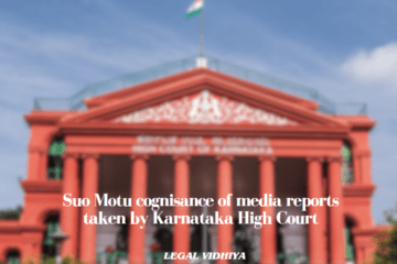 Suo Motu cognisance of media reports taken by Karnataka High Court