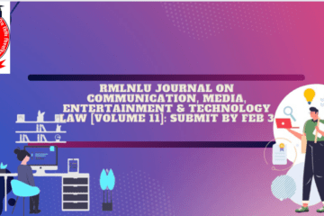 RMLNLU Journal on Communication, Media, Entertainment & Technology Law [Volume 11]: Submit by Feb 3