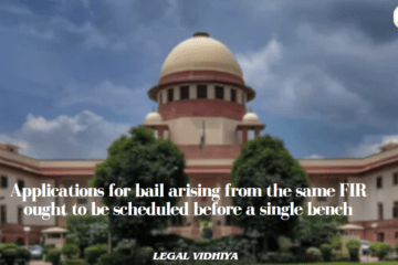 Applications for bail arising from the same FIR ought to be scheduled  before a single bench 