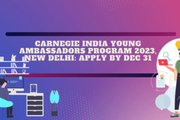 Carnegie India Young Ambassadors Program 2023, New Delhi: Apply by Dec 31