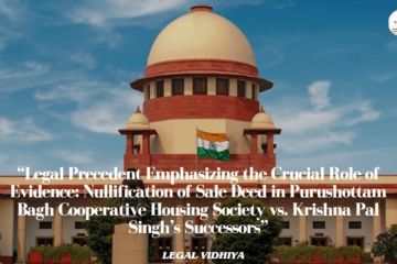 “Legal Precedent Emphasizing the Crucial Role of Evidence: Nullification of Sale Deed in Purushottam Bagh Cooperative Housing Society vs. Krishna Pal Singh’s Successors”
