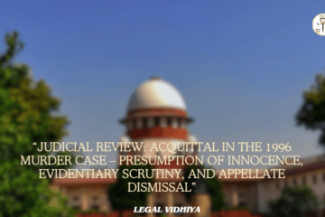 “Judicial Review: Acquittal in the 1996 Murder Case – Presumption of Innocence, Evidentiary Scrutiny, and Appellate Dismissal”