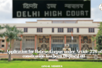 Application for Habeas Corpus under Article 226 of constitution has been Disposed off