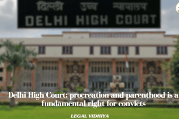 Delhi High Court: procreation and parenthood is a fundamental right for convicts