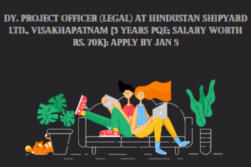 Dy. Project Officer (Legal) at Hindustan Shipyard Ltd., Visakhapatnam [3 Years PQE; Salary worth Rs. 70k]: Apply by Jan 5