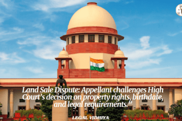 Land Sale Dispute: Appellant challenges High Court’s decision on property rights, birthdate, and legal requirements.”