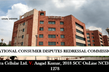 Idea Cellular Ltd. v. Angad Kumar, 2018 SCC OnLine NCDRC 1278