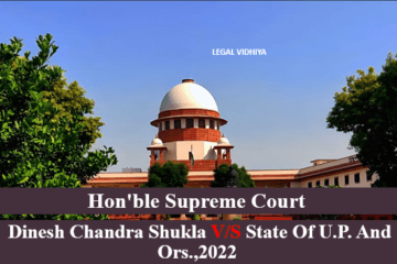 DINESH CHANDRA SHUKLA V/S STATE OF U.P. AND ORS.,2022 