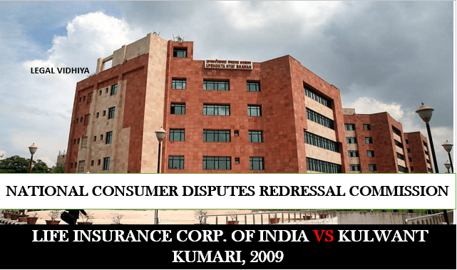 LIFE INSURANCE CORP. OF INDIA VS KULWANT KUMARI, 2009
