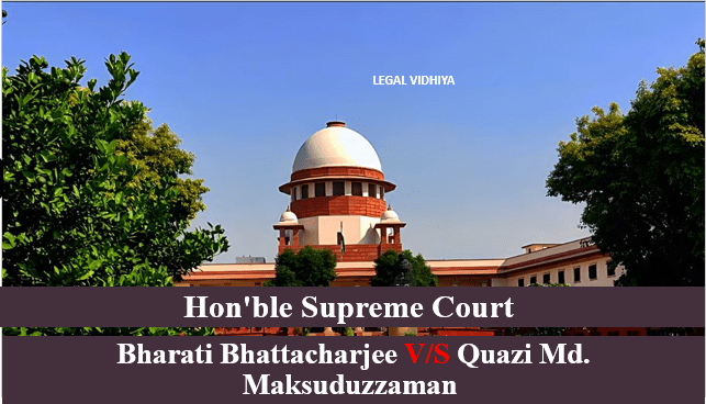 BHARATI BHATTACHARJEE V/S QUAZI MD. MAKSUDUZZAMAN 