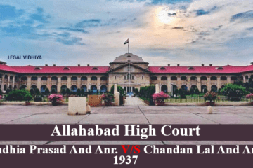 AJUDHIA PRASAD AND ANR. V/S CHANDAN LAL AND ANR., 1937