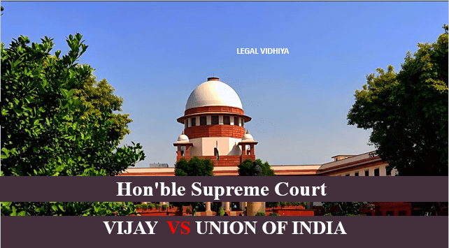 VIJAY VS UNION OF INDIA