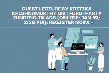 Guest Lecture by Kritika Krishnamurthy on Third-Party Funding in ADR [Online; Jan 19; 3:30 PM]: Register Now!