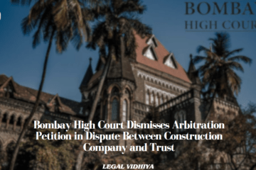 Bombay High Court Dismisses Arbitration Petition in Dispute Between Construction Company and Trust
