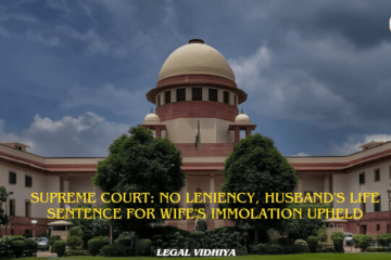 SUPREME COURT: NO LENIENCY, HUSBAND'S LIFE SENTENCE FOR WIFE'S IMMOLATION UPHELD 