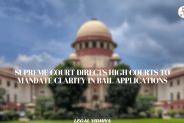 SUPREME COURT DIRECTS HIGH COURTS TO MANDATE CLARITY IN BAIL APPLICATIONS