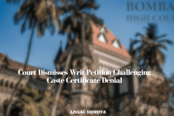 Court Dismisses Writ Petition Challenging Caste Certificate Denial