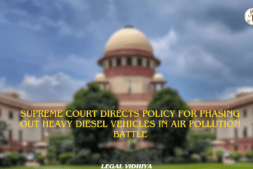 SUPREME COURT DIRECTS POLICY FOR PHASING OUT HEAVY DIESEL VEHICLES IN AIR POLLUTION BATTLE