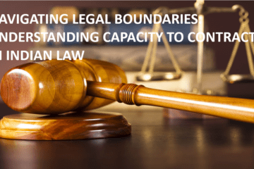 NAVIGATING LEGAL BOUNDARIES: UNDERSTANDING CAPACITY TO CONTRACT IN INDIAN LAW