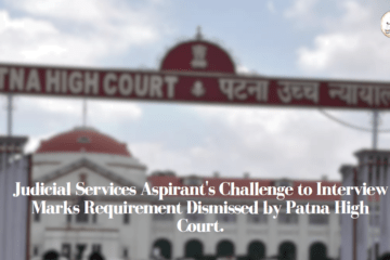Judicial Services Aspirant's Challenge to Interview Marks Requirement Dismissed by Patna High Court.