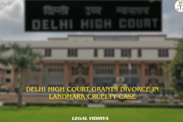 Delhi High Court Grants Divorce in Landmark Cruelty Case