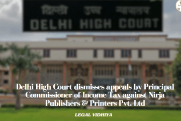 Delhi High Court dismisses appeals by Principal Commissioner of Income Tax against Nirja Publishers & Printers Pvt. Ltd