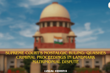 Supreme Court's Nostalgic Ruling: Quashes Criminal Proceedings in Landmark Matrimonial Dispute