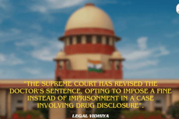 “The Supreme Court has revised the doctor’s sentence, opting to impose a fine instead of imprisonment in a case involving drug disclosure”.