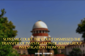 Supreme Court: The Court dismissed the transfer of investigation of Adani group investigation from SEBI