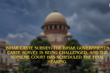 BIHAR CASTE SURVEY: The Bihar government's Caste Survey is being challenged, and the Supreme Court has scheduled the final hearing.