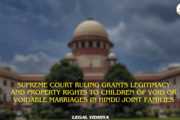 Supreme Court Ruling Grants Legitimacy and Property Rights to Children of Void or Voidable Marriages in Hindu Joint Families