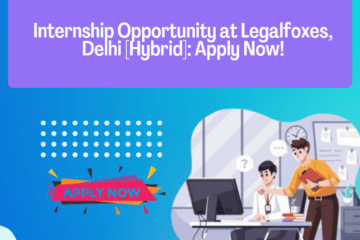 Internship Opportunity at Legalfoxes, Delhi [Hybrid]: Apply Now!