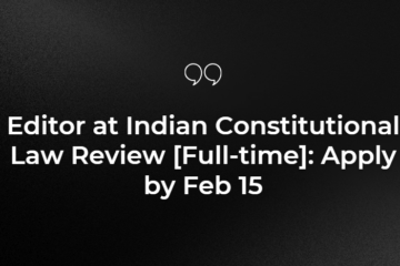 Editor at Indian Constitutional Law Review [Full-time]: Apply by Feb 15