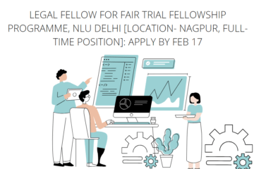 Legal Fellow for Fair Trial Fellowship Programme, NLU Delhi [Location- Nagpur, Full-time Position]: Apply by Feb 17