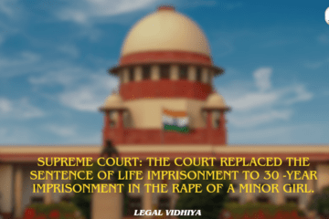 Supreme Court: The Court replaced the sentence of life imprisonment to 30 -year imprisonment in the rape of a minor girl.