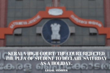 Kerala High Court: The Court rejected the plea of student to declare Saturday as a holiday.