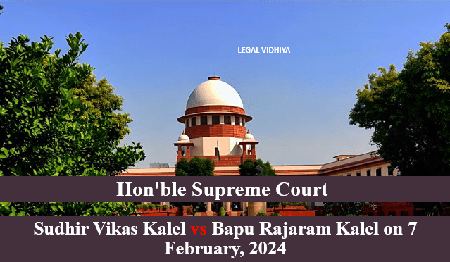 Sudhir Vikas Kalel vs Bapu Rajaram Kalel on 7 February, 2024