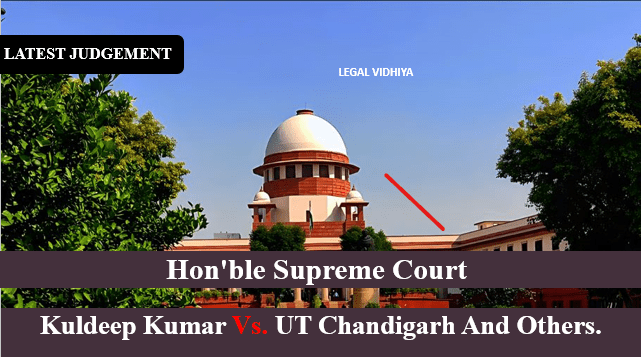 Kuldeep Kumar vs. UT Chandigarh and Others.