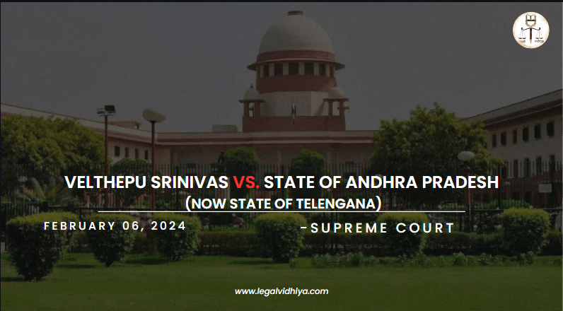Velthepu Srinivas vs. State of Andhra Pradesh (Now State of Telengana)