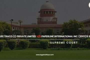 CASE STUDY ON SHREEJEE TRACO (I) PRIVATE LIMITED V/S PAPERLINE INTERNATIONAL INC (2003)9 SCC 79