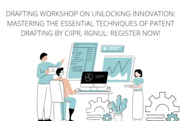 Drafting Workshop on Unlocking Innovation: Mastering the Essential Techniques of Patent Drafting by CIIPR, RGNUL: Register Now!