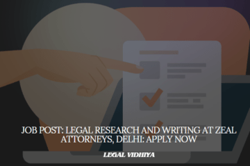 JOB POST: Legal Research and Writing at Zeal Attorneys, Delhi: Apply Now