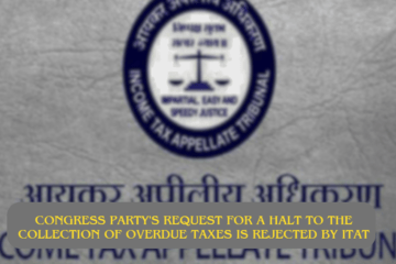 Congress party's request for a halt to the collection of overdue taxes is rejected by ITAT