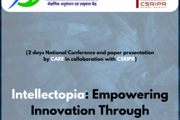 Intellectopia: Empowering Innovation Through Intellectual Property Rights (2 days National Conference and paper presentation by CARE in collaboration with CSRIPR)