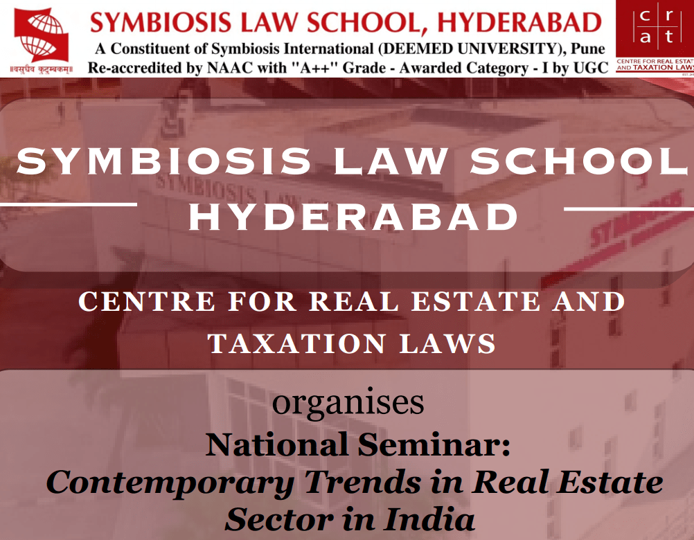 2-Day National Seminar and Paper Presentation on Contemporary Trends in the Real Estate Sector of India by Symbiosis Law School, Hyderabad (Prizes Upto Rs. 47k) [Offline; April 19-20]: Submit by March 20