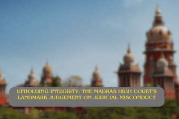 Upholding Integrity: The Madras High Court's Landmark Judgement on Judicial Misconduct