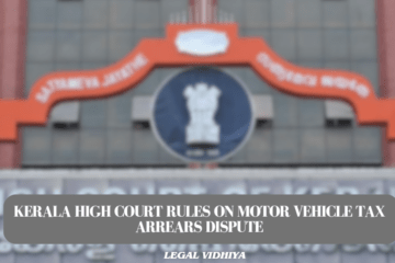 Kerala High Court Rules on Motor Vehicle Tax Arrears Dispute