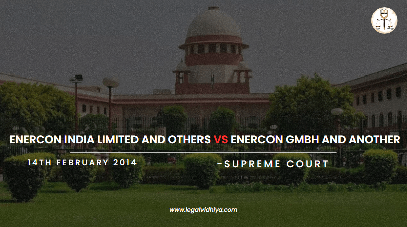 ENERCON INDIA LIMITED AND OTHERS VS ENERCON GMBH  AND ANOTHER