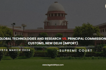 M/S. GLOBAL TECHNOLOGIES AND RESEARCH VS. PRINCIPAL COMMISSIONER OF CUSTOMS, NEW DELHI (IMPORT)