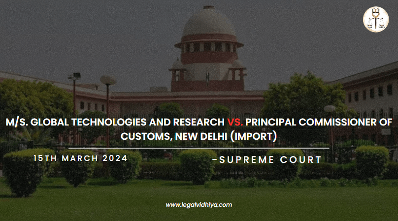M/S. GLOBAL TECHNOLOGIES AND RESEARCH VS. PRINCIPAL COMMISSIONER OF CUSTOMS, NEW DELHI (IMPORT)